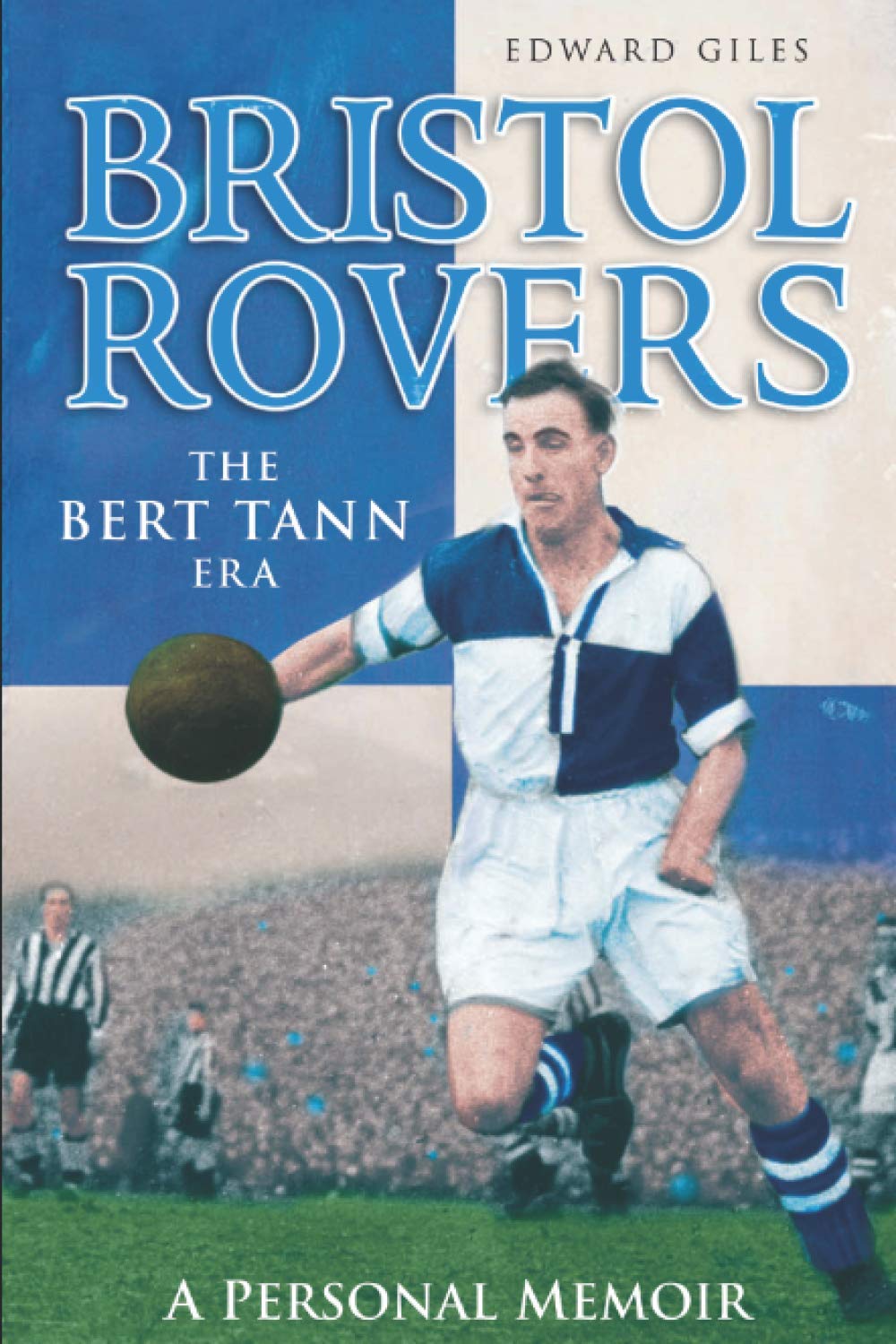 Bristol Rovers: The Bert Tann Era - A Personal Memoir (Desert Island Football Histories)