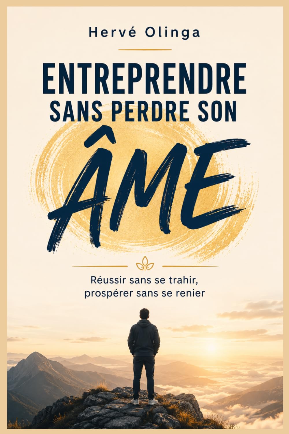 Entreprendre sans perdre son âme: Réussir sans se trahir, prospérer sans se renier