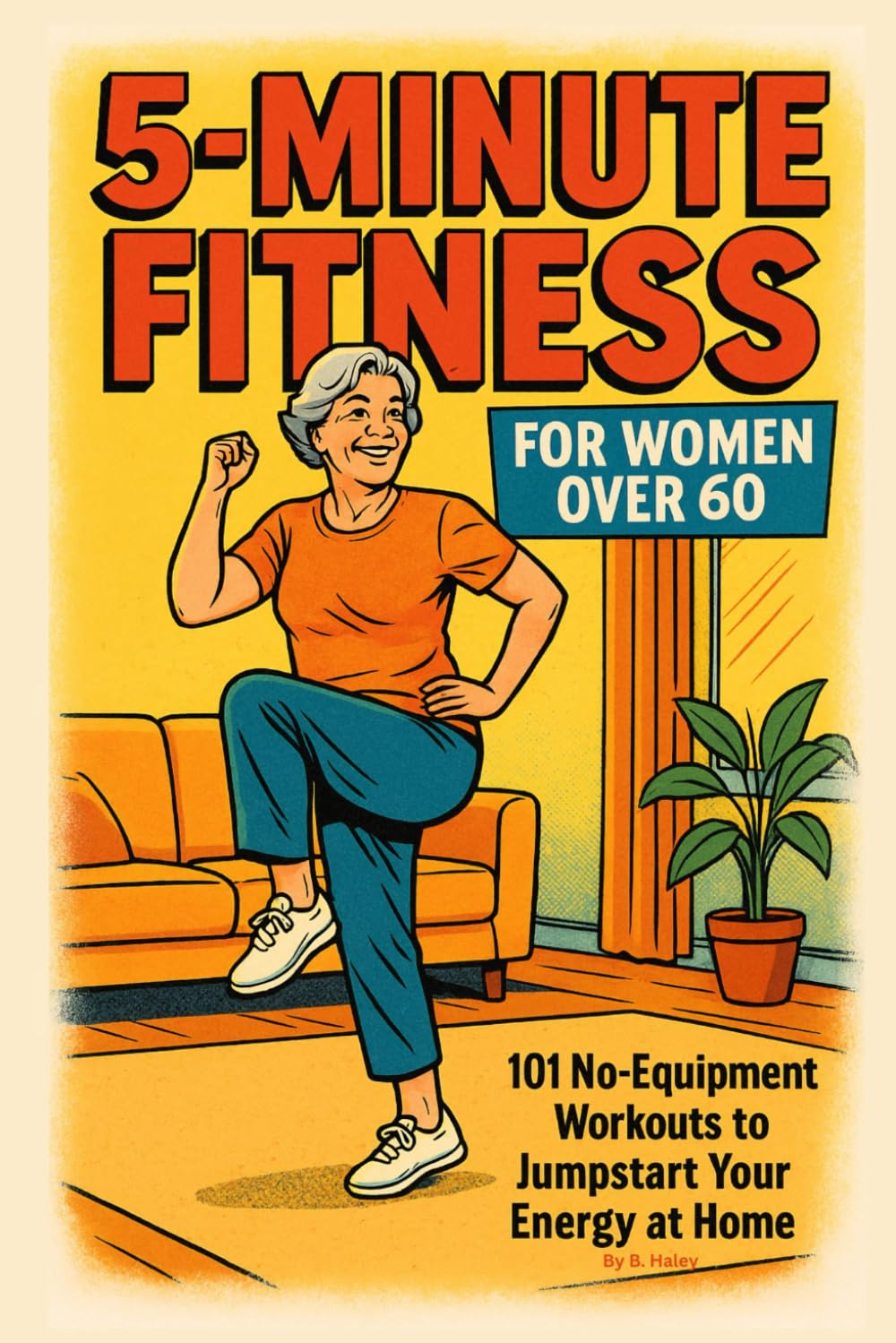 5-MINUTE FITNESS FOR WOMEN OVER 60: 101 No-Equipment Workouts To Jumpstart Your Energy At Home!
