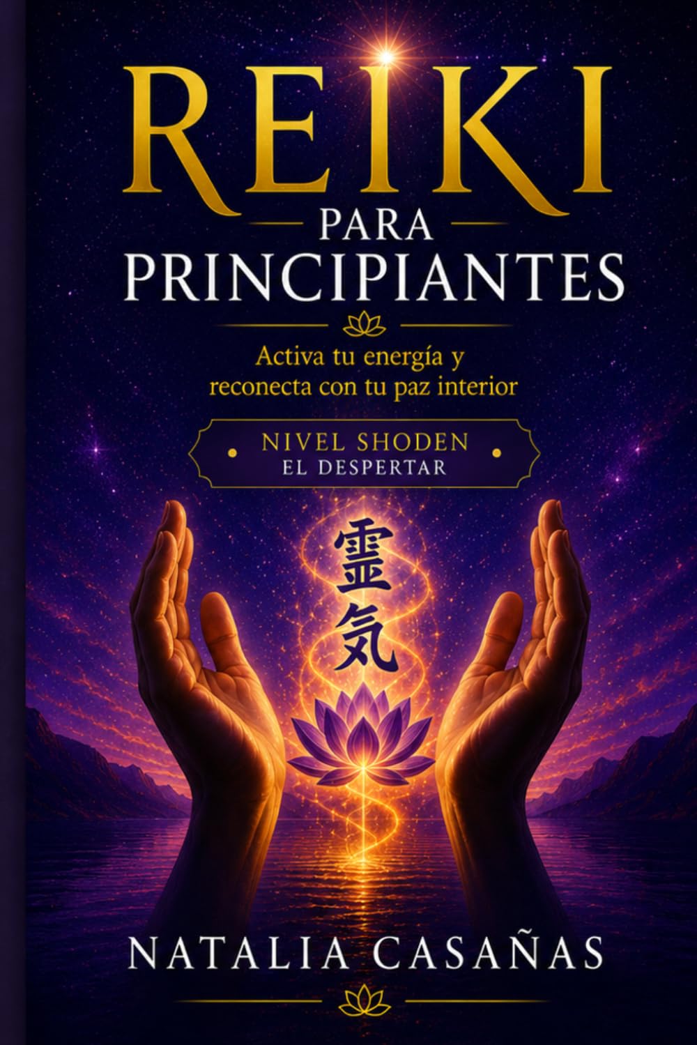 Reiki Para Principiantes: Nivel Shoden: El Despertar