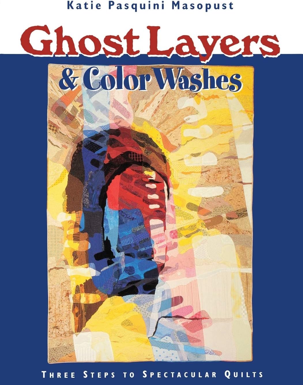 Ghost Layers & Color Washes: Three Steps to Spectacular Quilts
