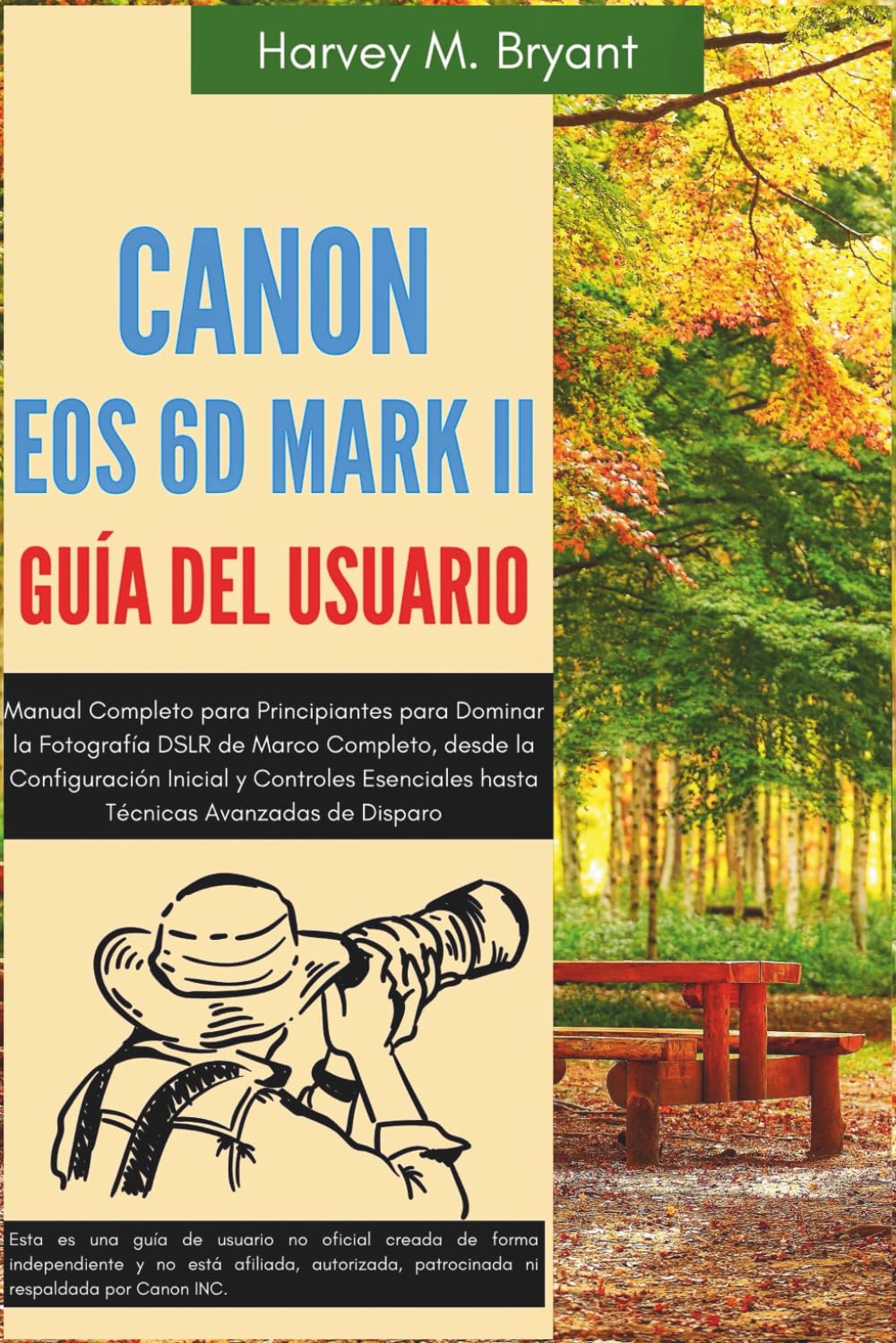 Canon EOS 6D Mark II Guía del Usuario: Manual Completo para Principiantes para Dominar la Fotografía DSLR de Marco Completo, desde la Configuración ... hasta Técnicas Avanzadas de Disparo