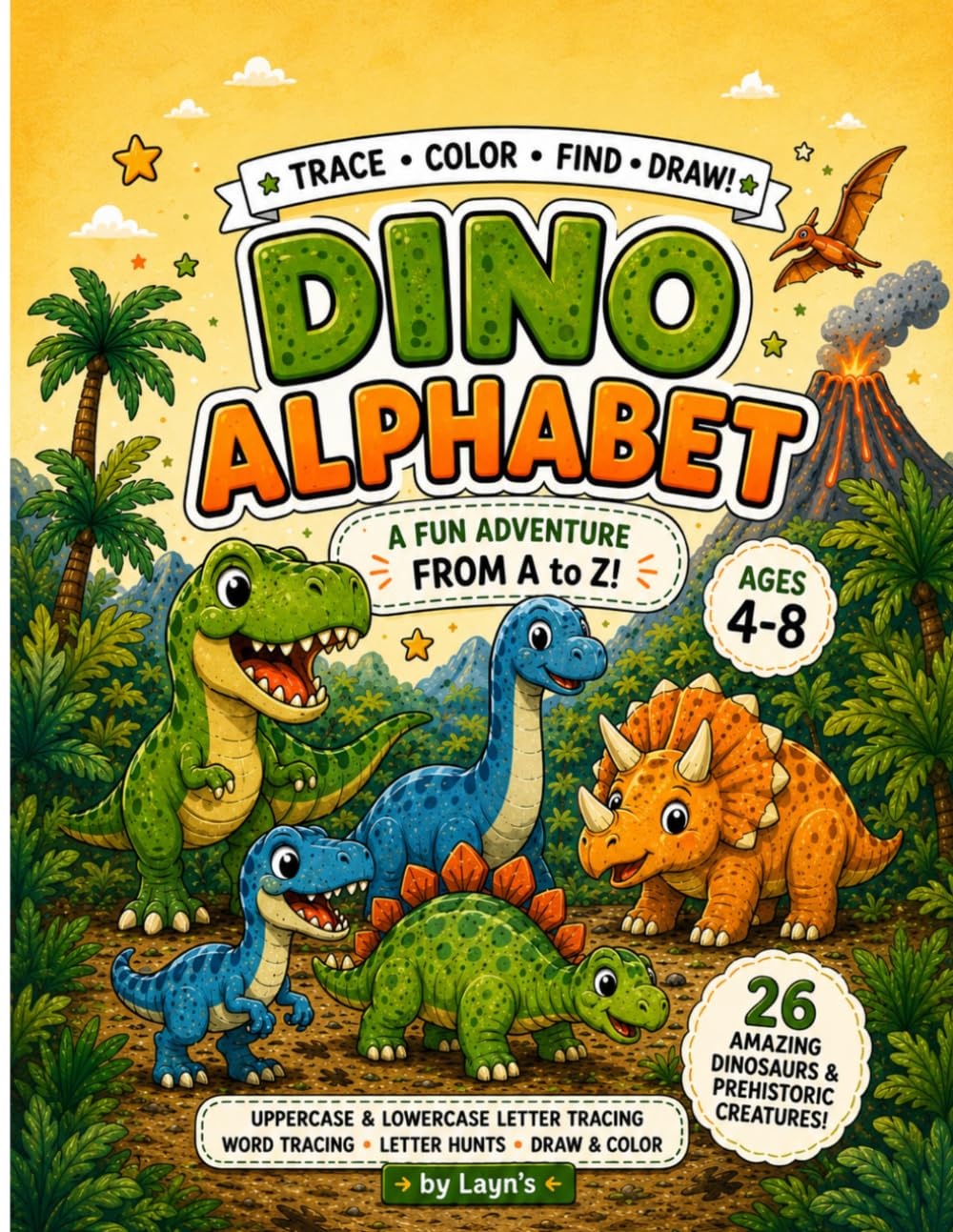 Dinosaur Alphabet Activity Book: Trace, Color, Find & Draw! A Fun Adventure from A to Z with 26 Amazing Dinosaurs and Prehistoric Creatures