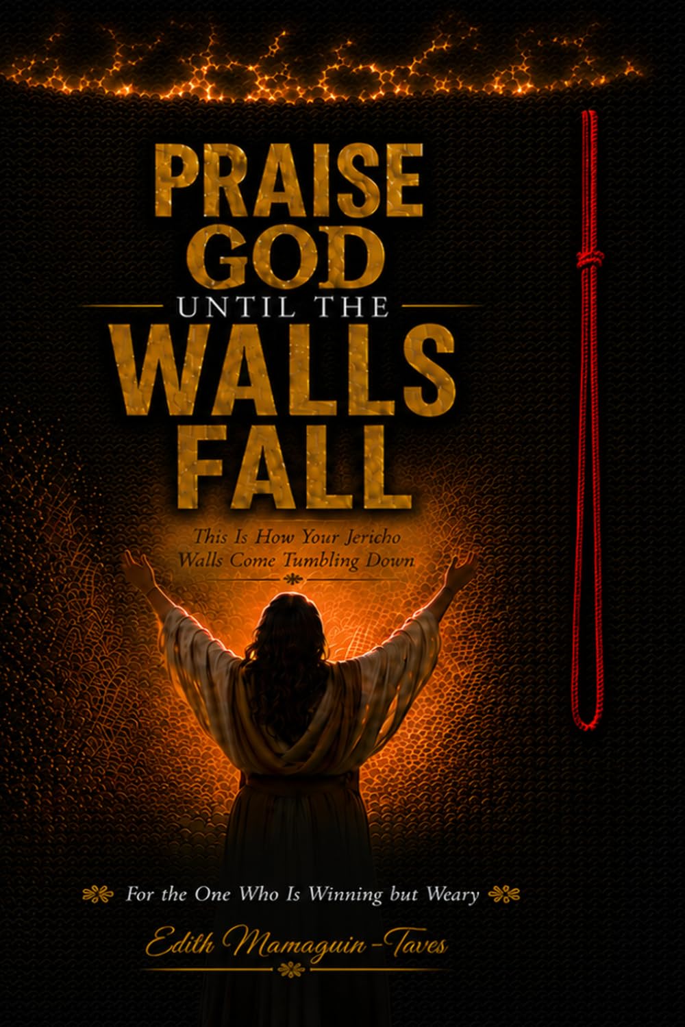 Praise God Until the Walls Fall: This Is How Your Jericho Walls Come Tumbling Down
