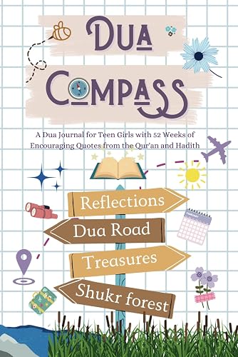 Dua Compass: A Dua Journal for Teen Girls with 52 Weeks of Encouraging Quotes from Qur'an and Hadith