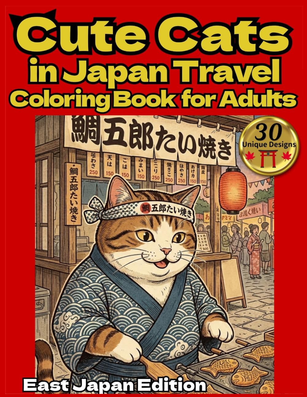Cute Cats in Japan Travel Coloring Book for Adults : East Japan Edition: Relaxing Travel Scenes of Temples, Food & Culture in East Japan