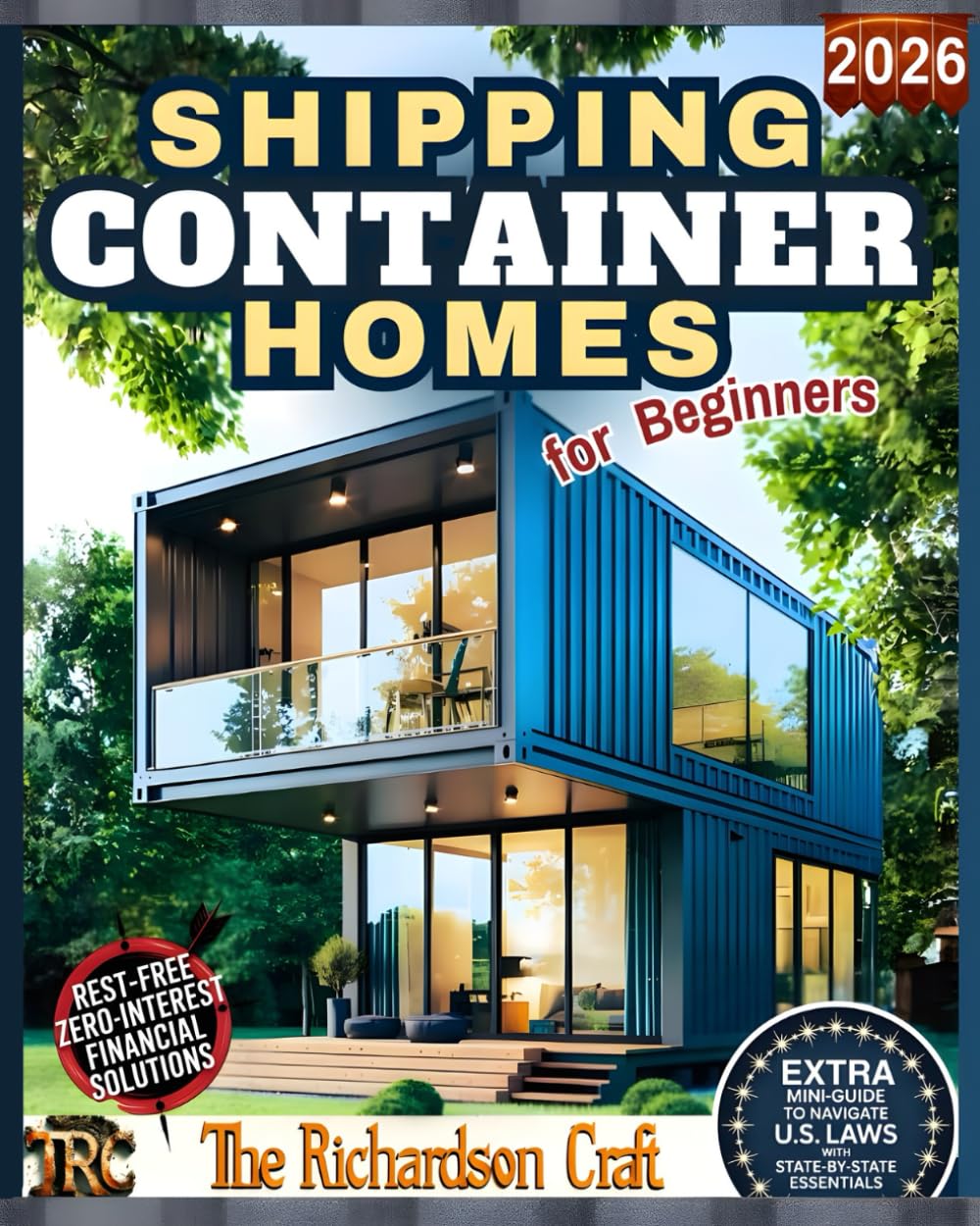 Shipping Container Homes for Beginners: A Practical Step-by-Step Guide to Planning and Building Your Own Affordable, Sustainable, and Customized Container Home (DIY Homes)