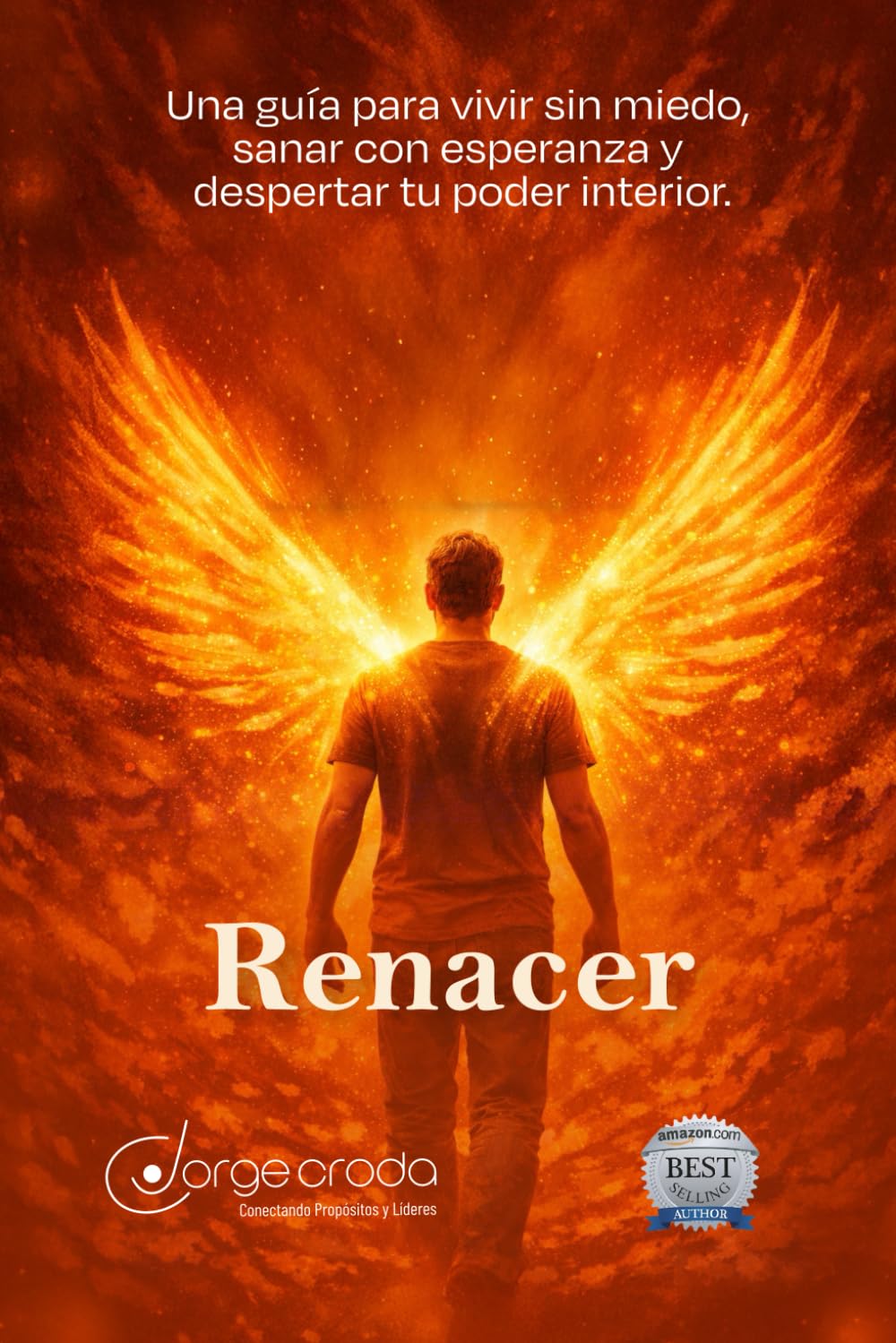 RENACER: Una guía para vivir sin miedo, sanar con esperanza y despertar tu poder interior: Te acompaño a reencontrarte con tu grandeza
