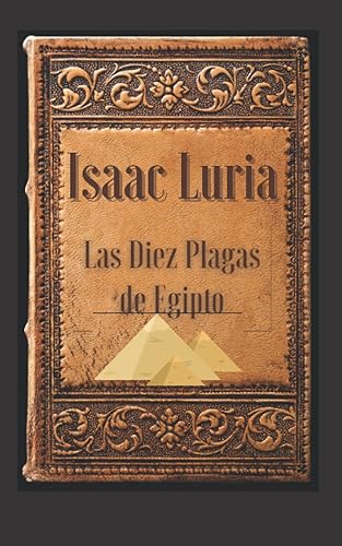Isaac Luria. Las Diez Plagas de Egipto Cábala y Códigos en la Biblia. (Isaac Luria - Jaim Vital) (Spanish Edition)