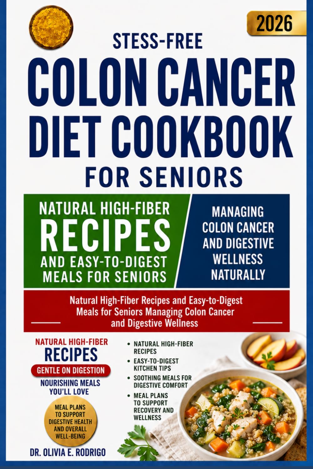 STESS-FREE COLON CANCER DIET COOKBOOK FOR SENIORS: Natural High-Fiber Recipes and Easy-to-Digest Meals for Seniors Managing Colon Cancer and Digestive Wellness