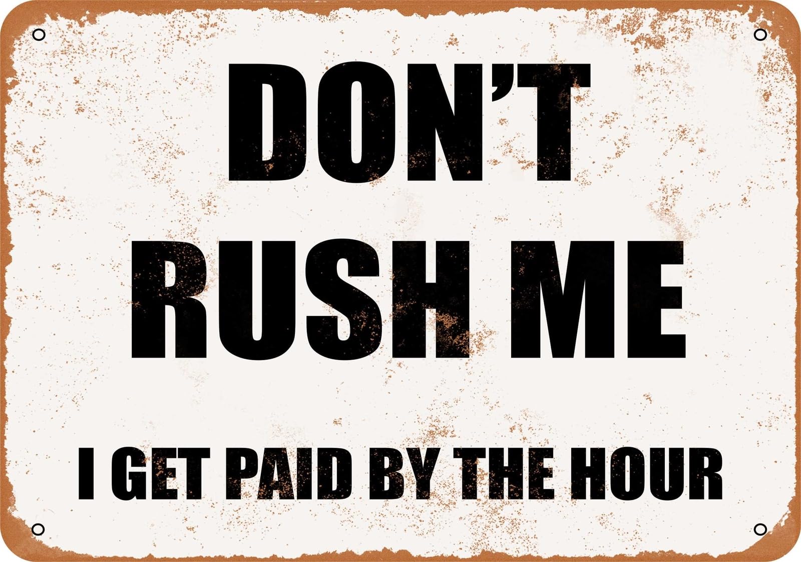 Miaomansenstore Metal Sign - Don't Rush Me I Get Paid By The Hour- Vintage Look Home Decor