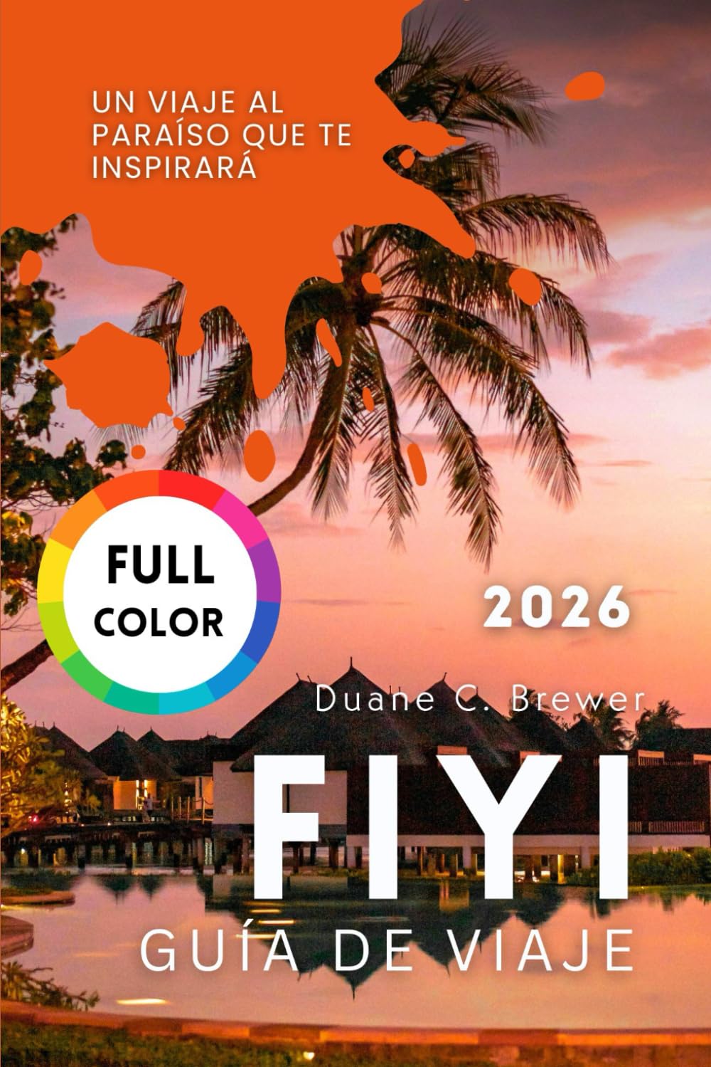 FIYI GUÍA DE VIAJE 2026: Un Viaje al Paraíso que Te Inspirará