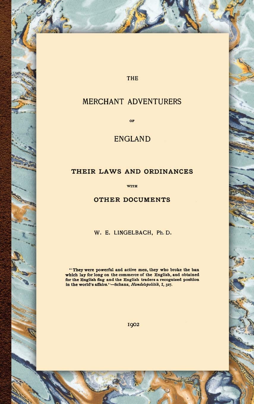 The Merchant Adventurers of England (Translations and Reprints from the Original Sources of European History, 2nD)