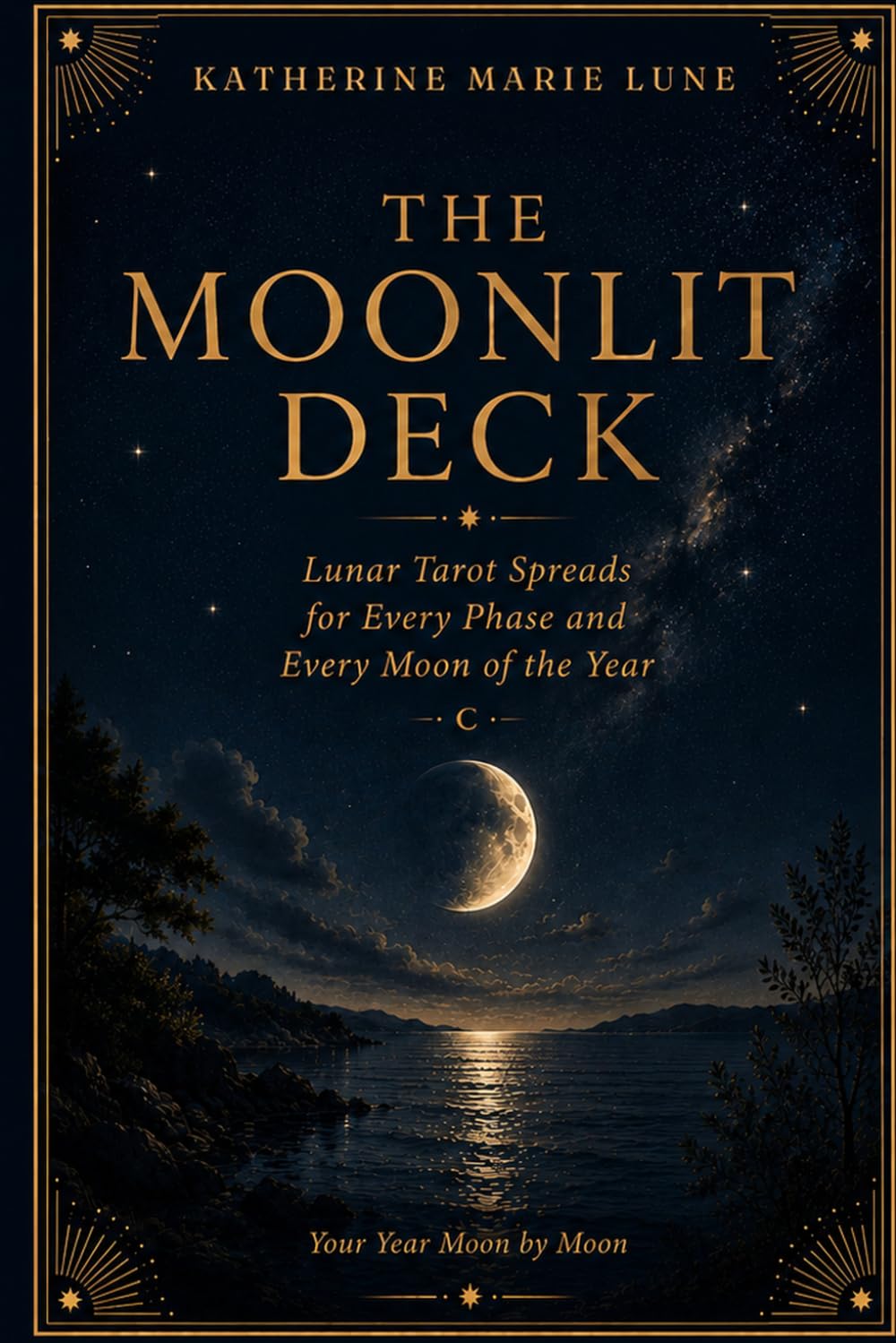The Moonlit Deck: Lunar Tarot Spreads for Every Phase and Every Moon of the Year