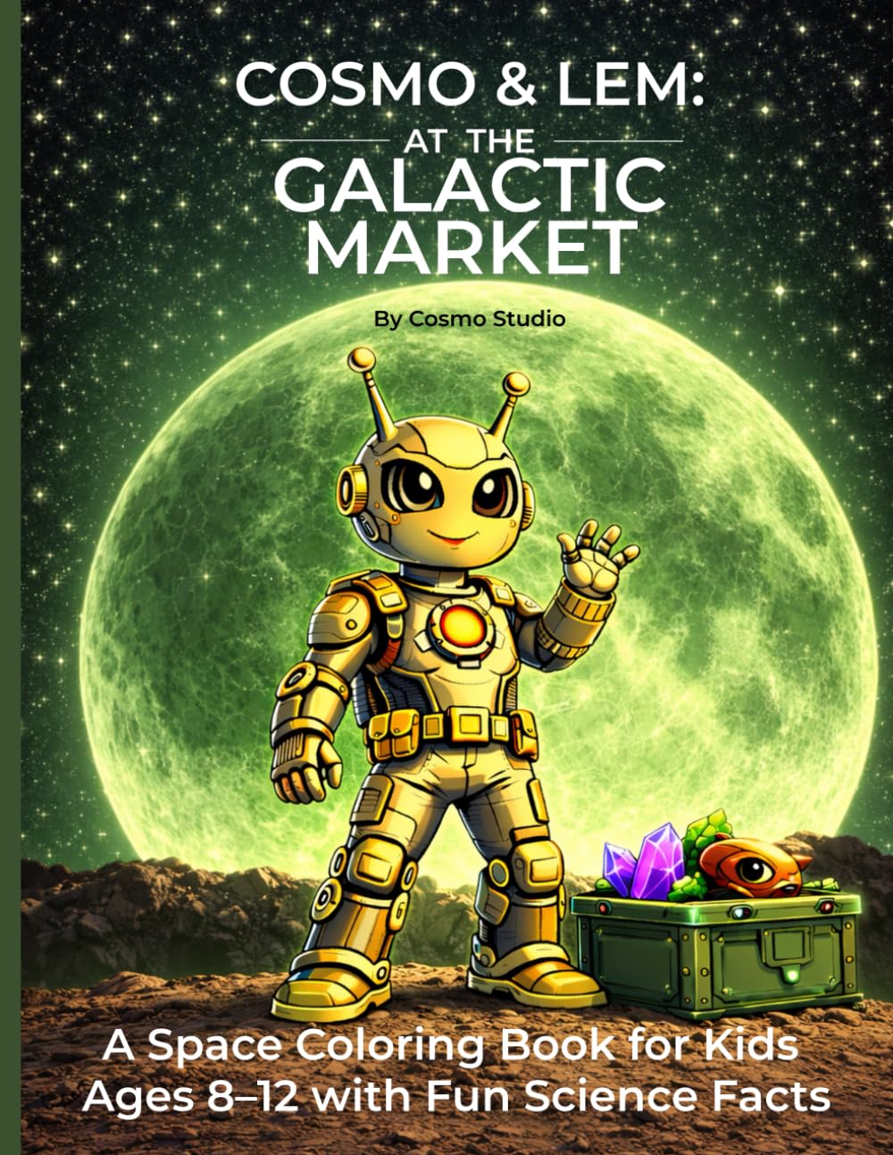 Cosmo & Lem: at the Galactic Market: A Science Coloring Book with Curious Facts for Kids Ages 8–12