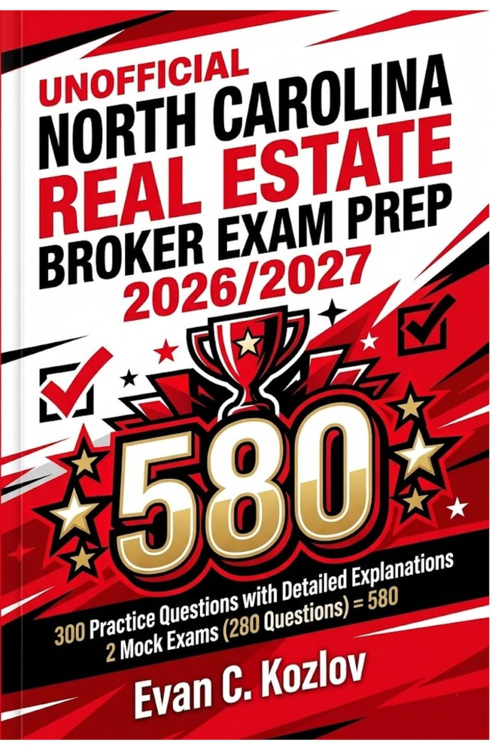 Unofficial North Carolina Real Estate Broker Exam Prep 2026/2027: 300 Practice Questions with Detailed Explanations 2 Mock Exams (+280 Questions) = 580 MCQ in Total