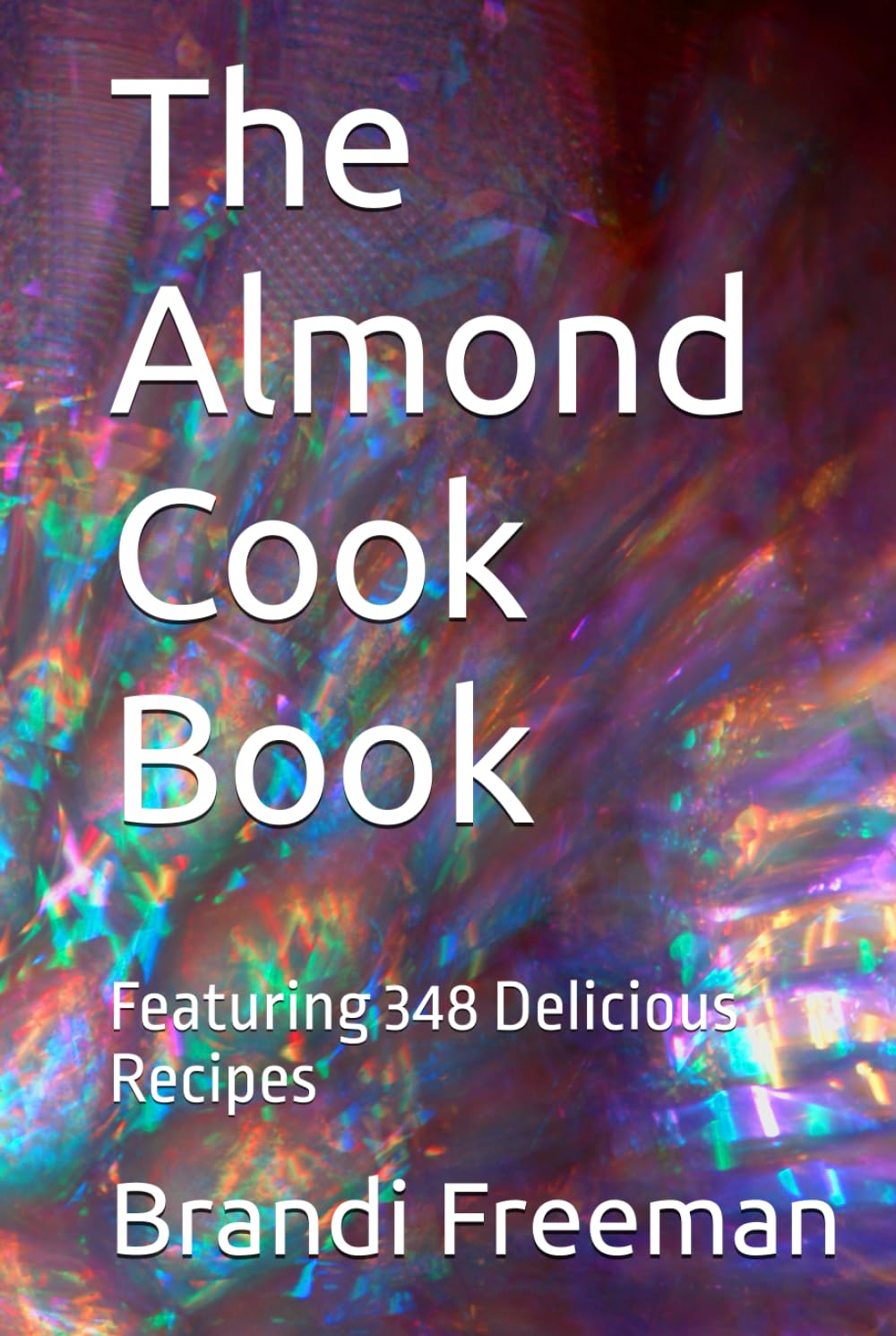 The Almond Cook Book: Featuring 348 Delicious Recipes