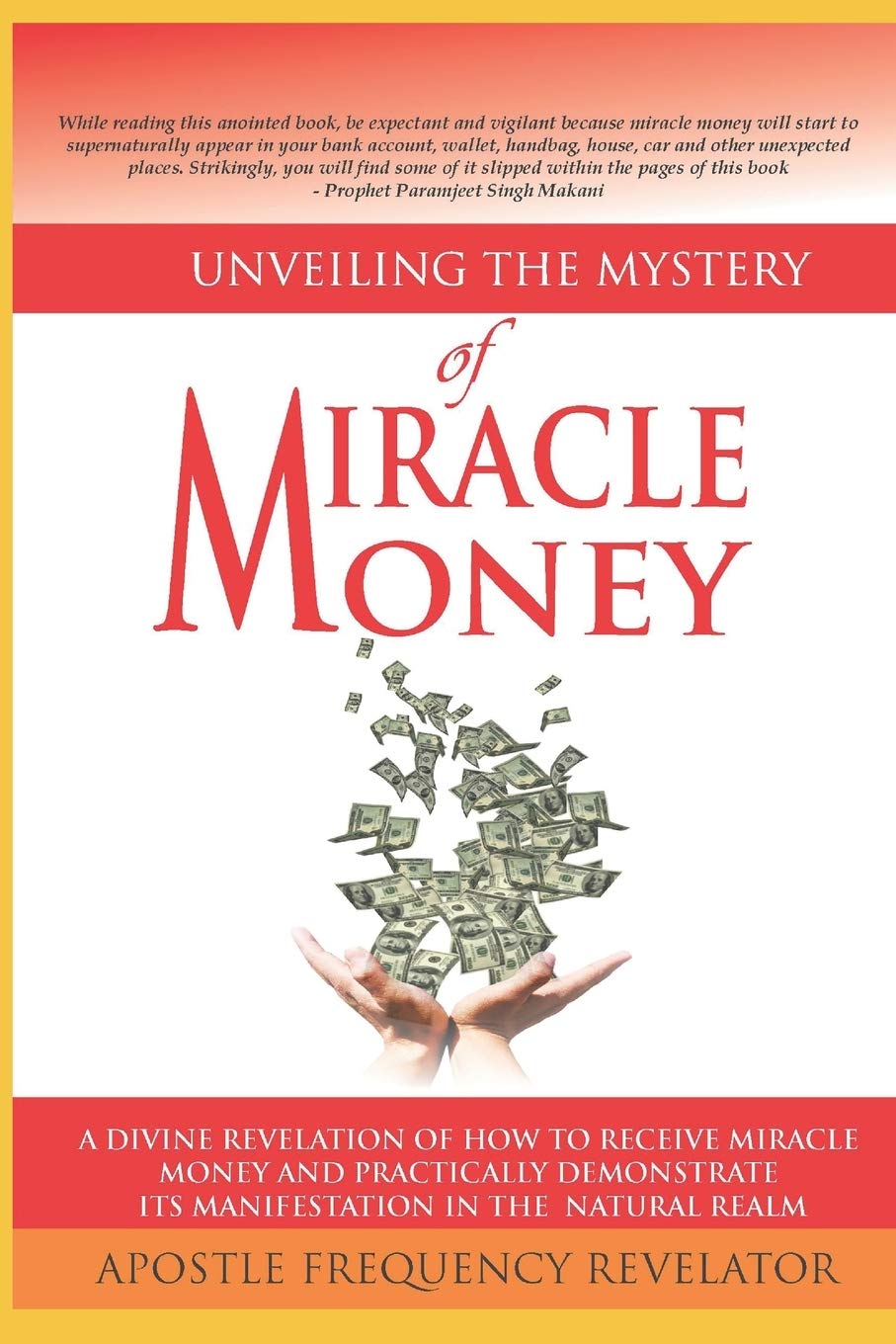 Unveiling The mystery Of Miracle Money: A Divine Revelation Of How To Receive Miracle Money And Practically Demonstrate Its Manifestation In The Natural Realm