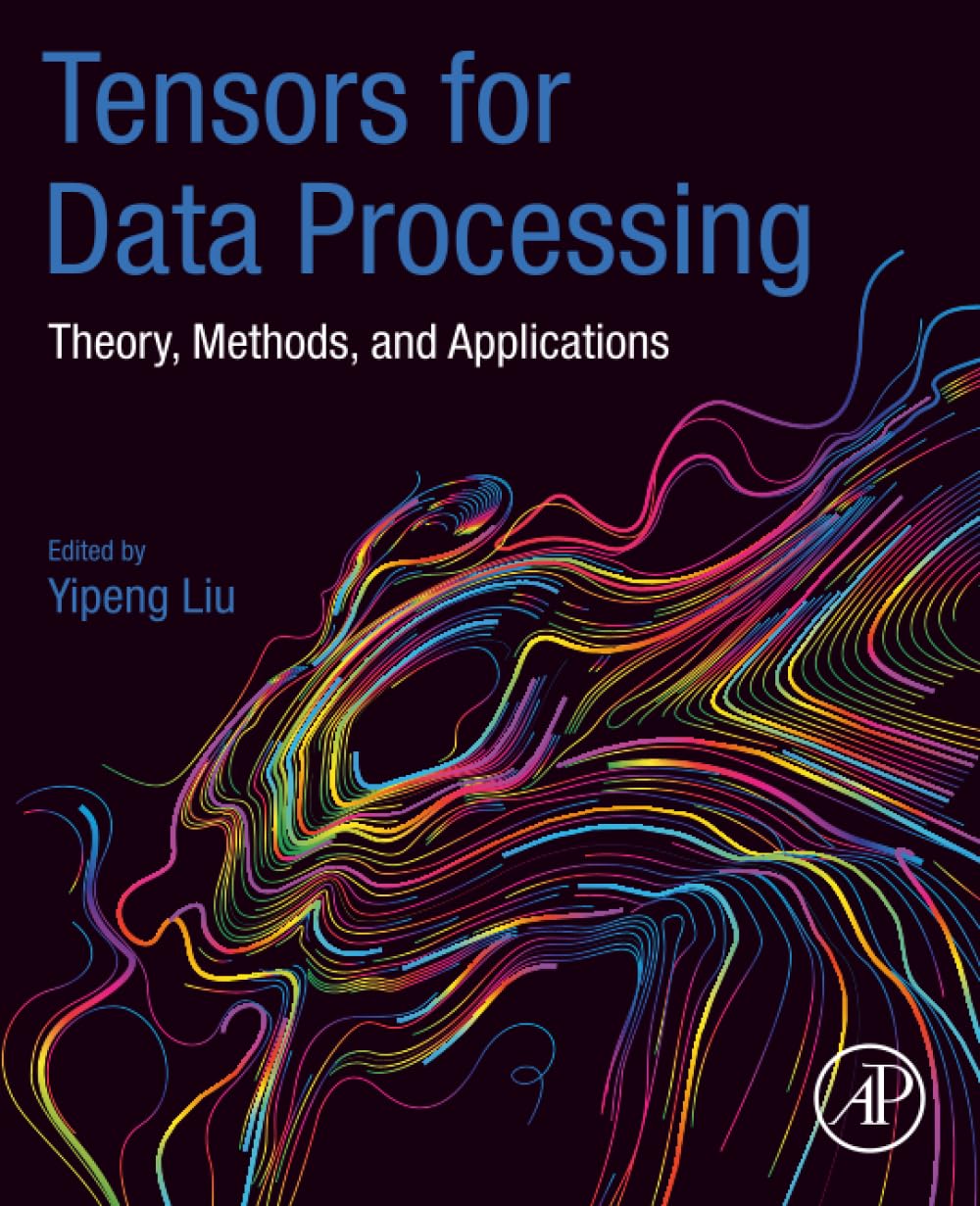 Tensors for Data Processing: Theory, Methods, and Applications