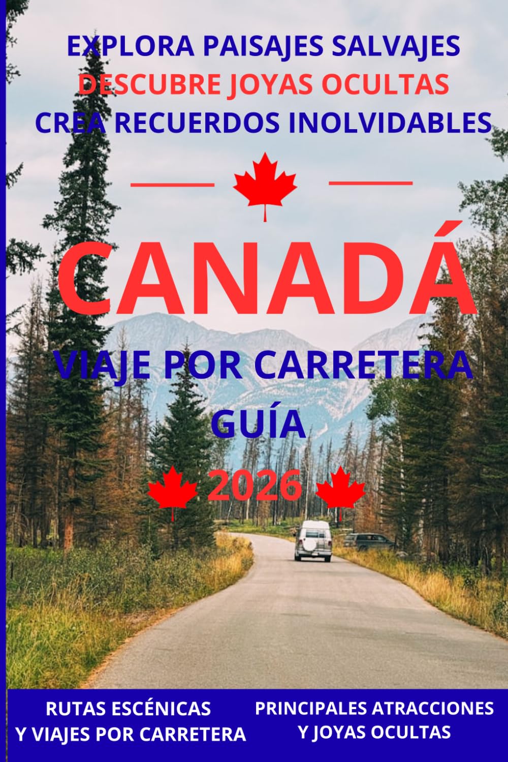 Guía de Road Trip por Canadá 2026: Viaje por carretera por Canadá: rutas escénicas, parques nacionales y secretos locales