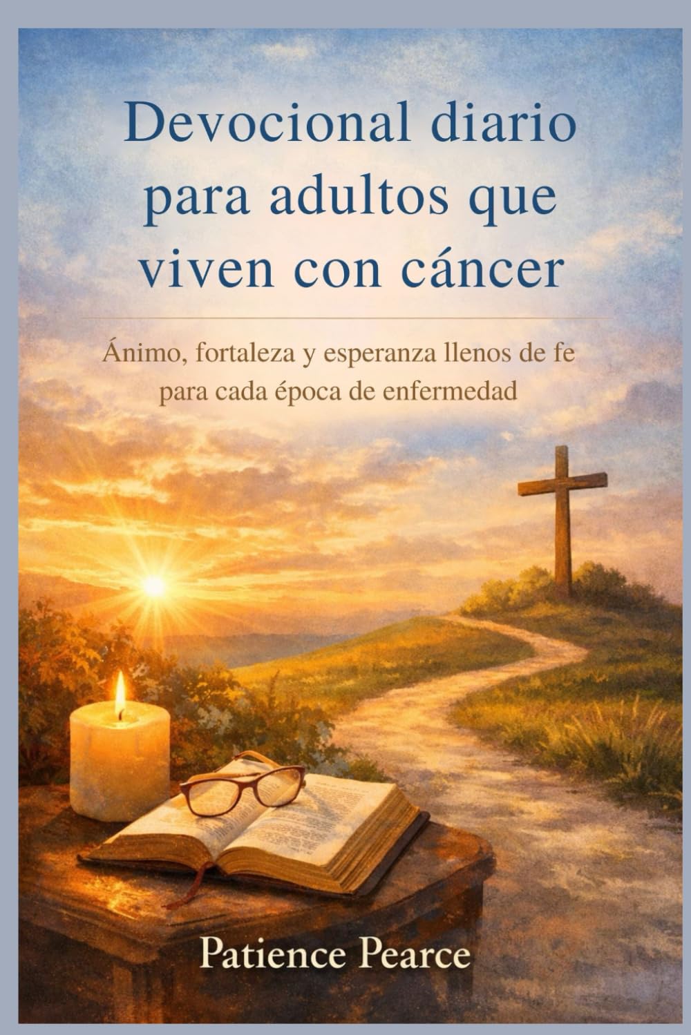 Devocional diario para adultos que viven con cáncer: Ánimo, fortaleza y esperanza llenos de fe para cada época de enfermedad