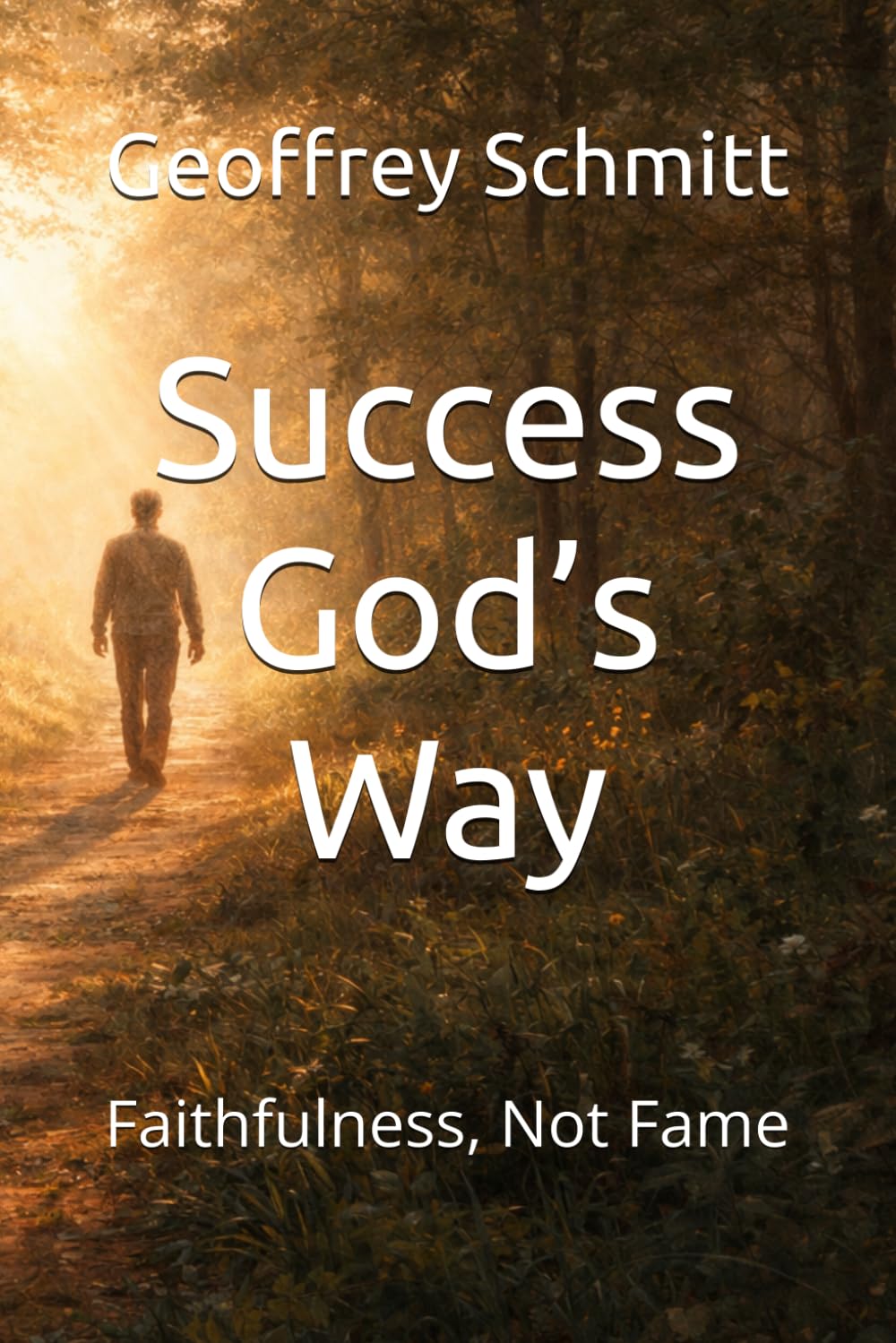 Success God’s Way: Faithfulness, Not Fame