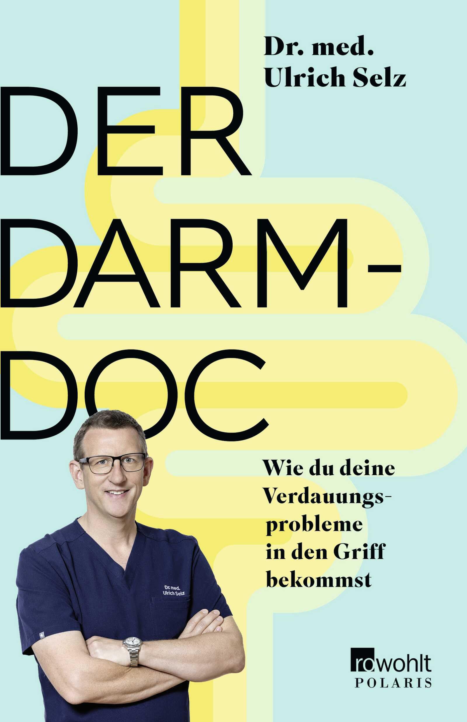 Der Darm-Doc: Wie du deine Verdauungsprobleme in den Griff bekommst