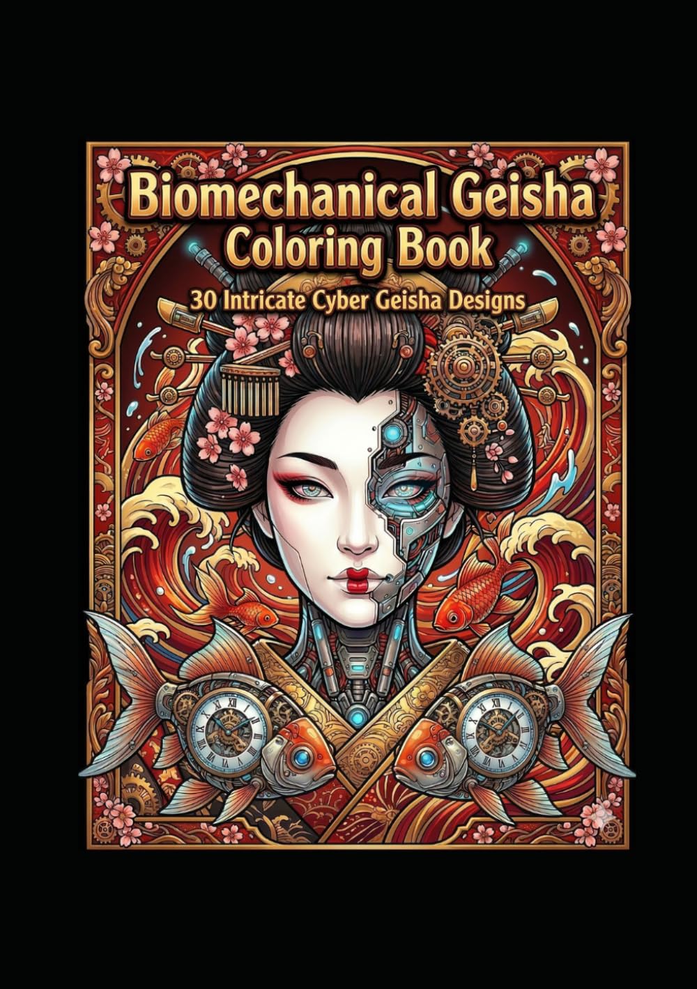 Biomechanical Geisha Coloring Book: 30 Intricate Cyber Geisha Designs | Futuristic Japanese Art with Goldfish and Mechanical Beauty