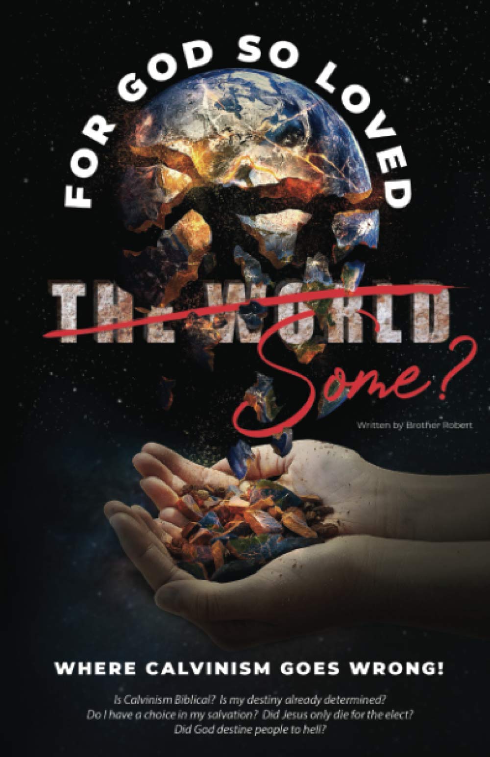 Where Calvinism goes Wrong!: For God so loved the World/Some?