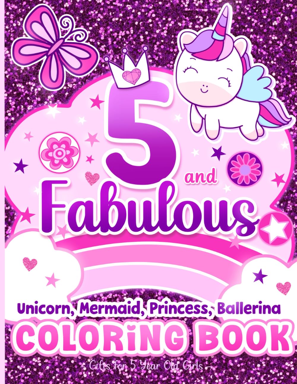 5 and Fabulous Coloring Book Gifts for 5 Year Old Girls: Cute Unicorns, Mermaids, Princesses, Ballerinas & More