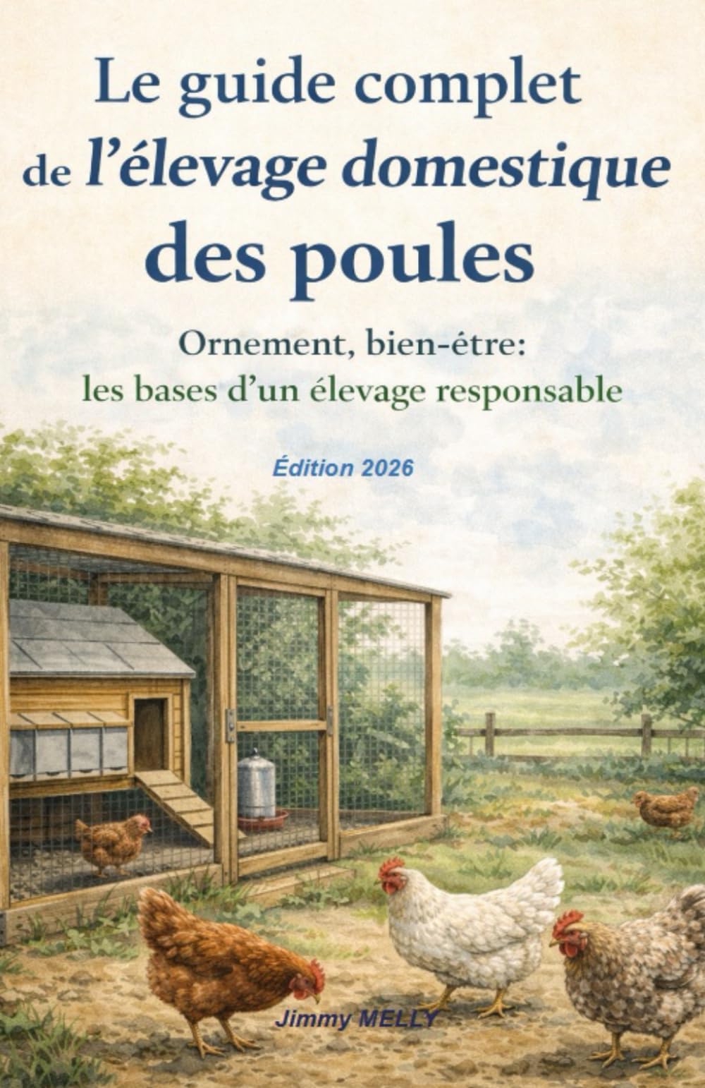 Le guide complet de l’élevage domestique des poules: Ornement, bien-être : les bases d’un élevage responsable
