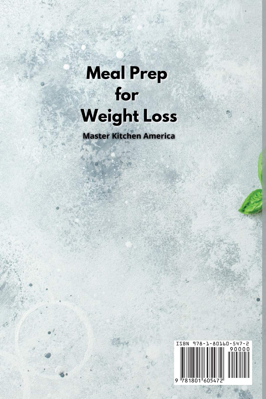 Meal Prep for Weight Loss: A Weight Loss Cookbook with Recipes for Developing Healthy Habits with a Detailed Meal Planning. How to Stop Emotional Eating, Avoid Fat Bombs, and Set Up a Balanced Diet