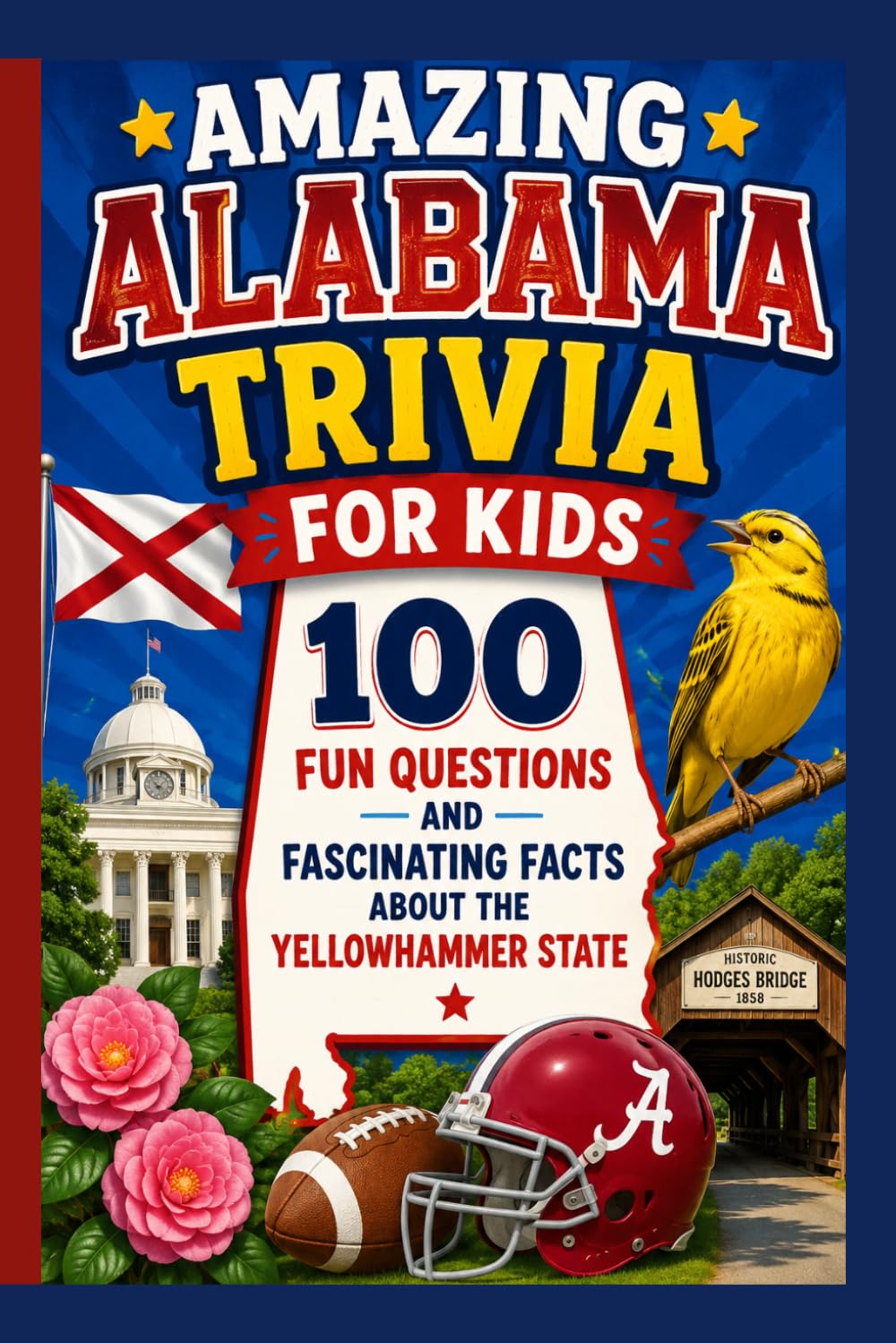 Amazing Alabama Trivia for Kids: 100 Fun Questions and Fascinating Facts About the Yellowhammer State