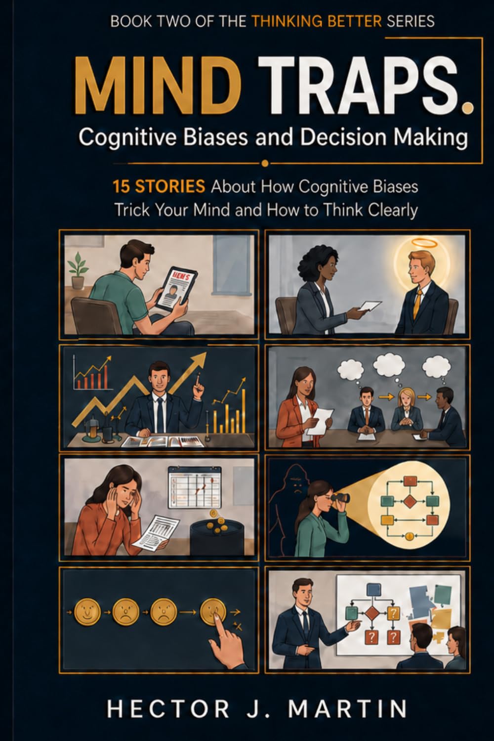 Mind Traps. Cognitive Biases and Decision Making: 15 Stories About How Your Mind Tricks You and How to Think Clearly (Thinking Better)