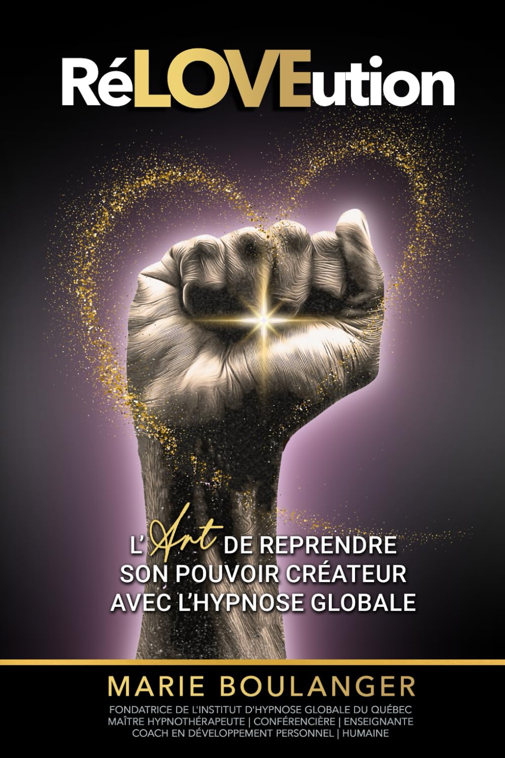RéLOVEution: L’Art de reprendre son pouvoir créateur avec l’Hypnose Globale
