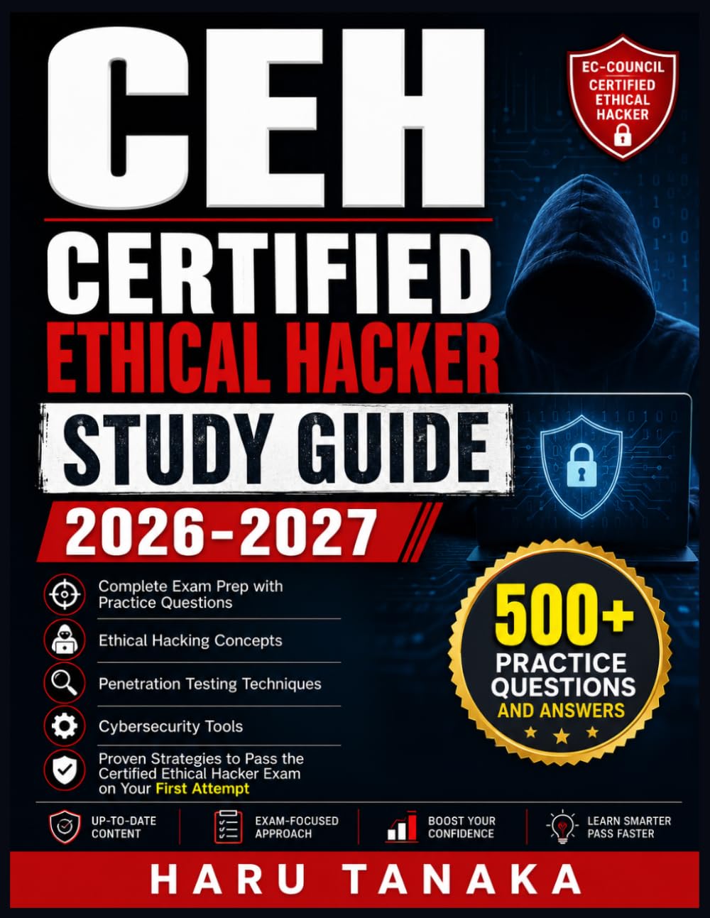 CEH CERTIFIED ETHICAL HACKER STUDY GUDIE 2026-2027: Complete Exam Prep with Practice Questions, Ethical Hacking Concepts, Penetration Testing ... Ethical Hacker Exam on Your First At