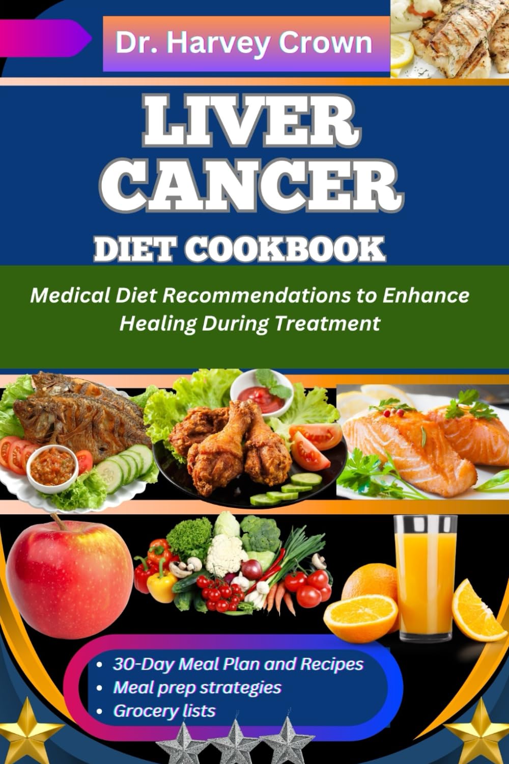 LIVER CANCER DIET COOKBOOK: Medical Diet Recommendations to Enhance Healing during Treatment