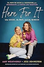Here For It (the Good, the Bad, and the Queso): The How-To Guide for Deepening Your Friendships and Doing Life Together
