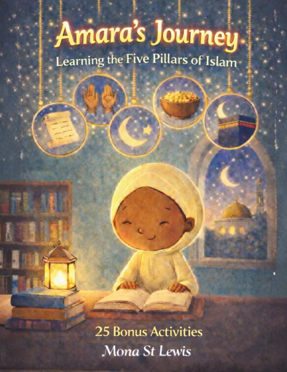 Amara’s Journey Learning the Five Pillars of Islam: A Fun Islamic Storybook with 25 Activities Including Wordsearches, Crosswords, Matching & More (Amara Learns About Islam)