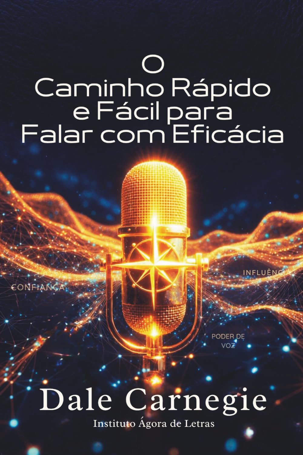 O Caminho Rápido e Fácil para Falar com Eficácia: Edição Anotada e Comentada: Como vencer o medo, ganhar autoconfiança e influenciar pessoas na era digital.