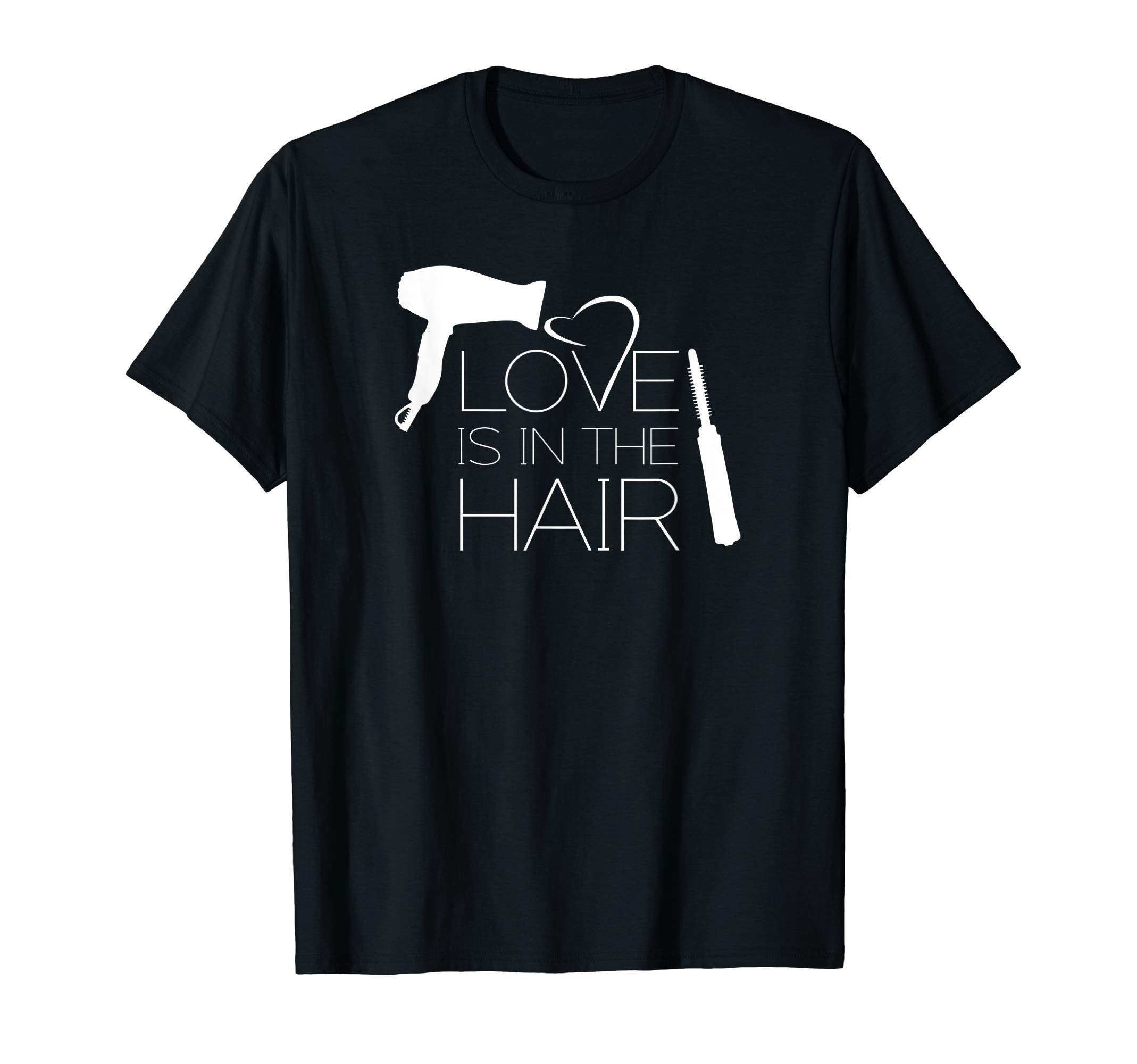 Love is in the Hair - Funny Hairdresser & Hairstylist T-Shirt