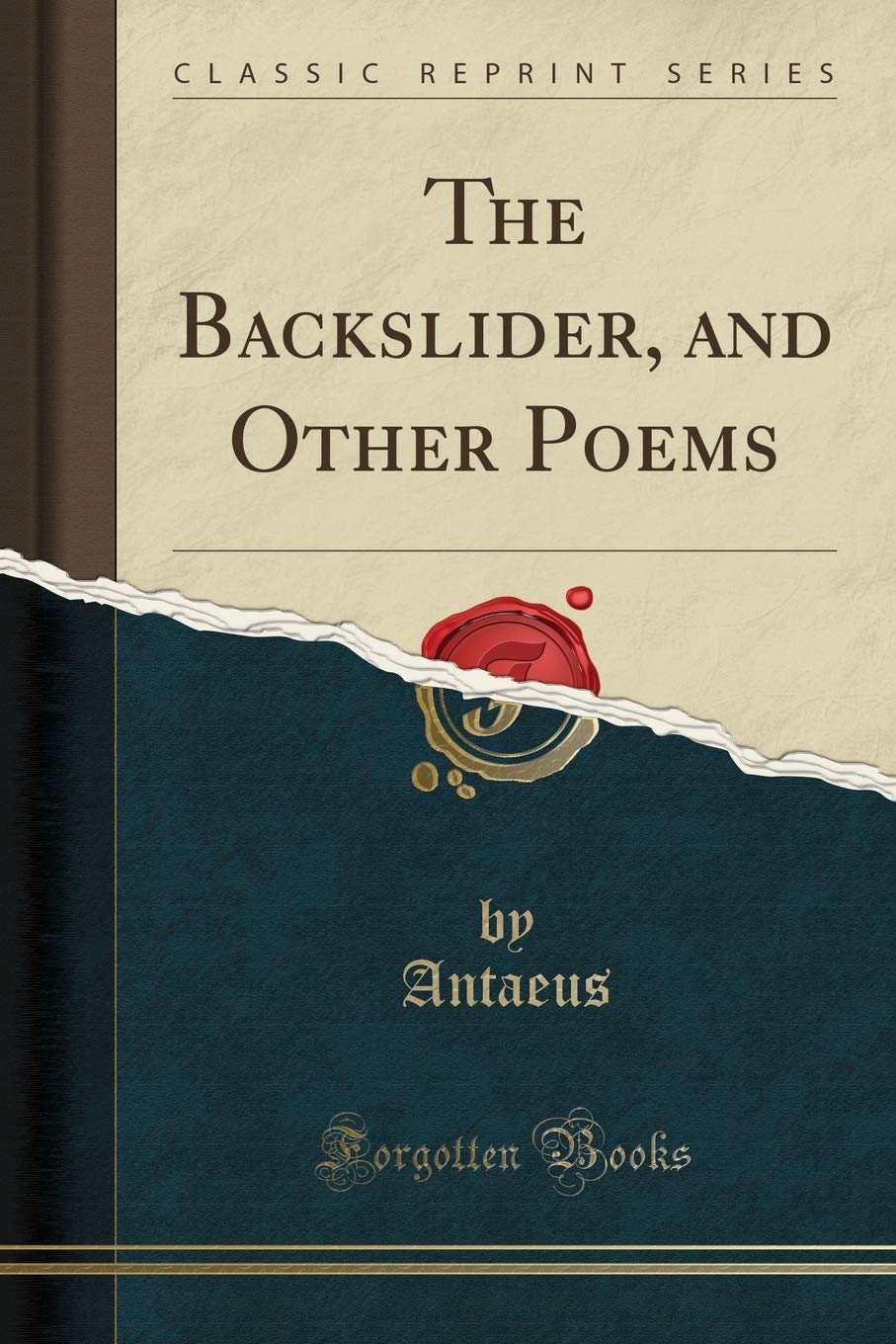 Antaeus AntaeusThe Backslider, and Other Poems (Classic Reprint)