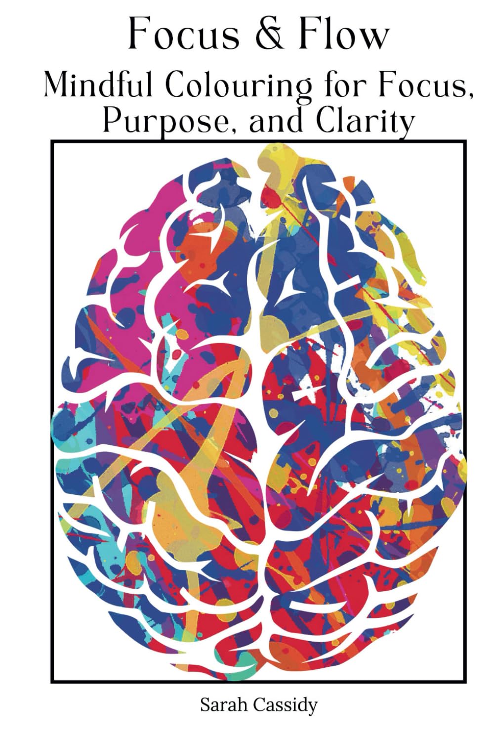 Flow & Focus: Mindful Colouring for Focus, Purpose, and Clarity