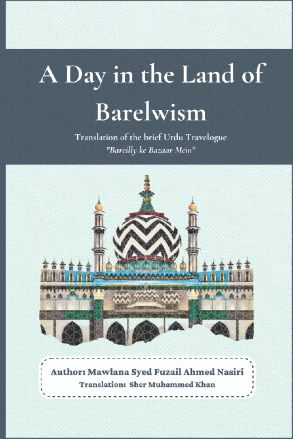 A Day in the Land of Barelwism: English Translation of the Brief Urdu Travelogue: 'Bareilly ke Bazaar Mein'