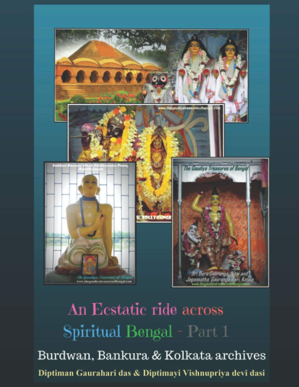 The Gaudiya Treasures of Bengal - Part 1 (An ecstatic ride across ancient spiritual Bengal): Burdwan, Bankura & Kolkata archives (GTB)