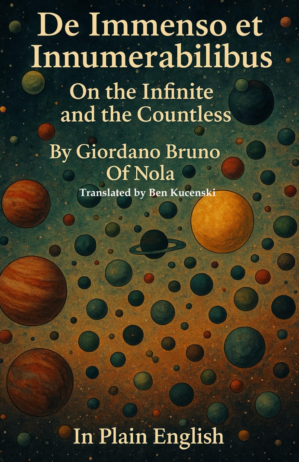 De Immenso et Innumerabilibus On the Infinite and the Countless By Giordano Bruno Of Nola In Plain English