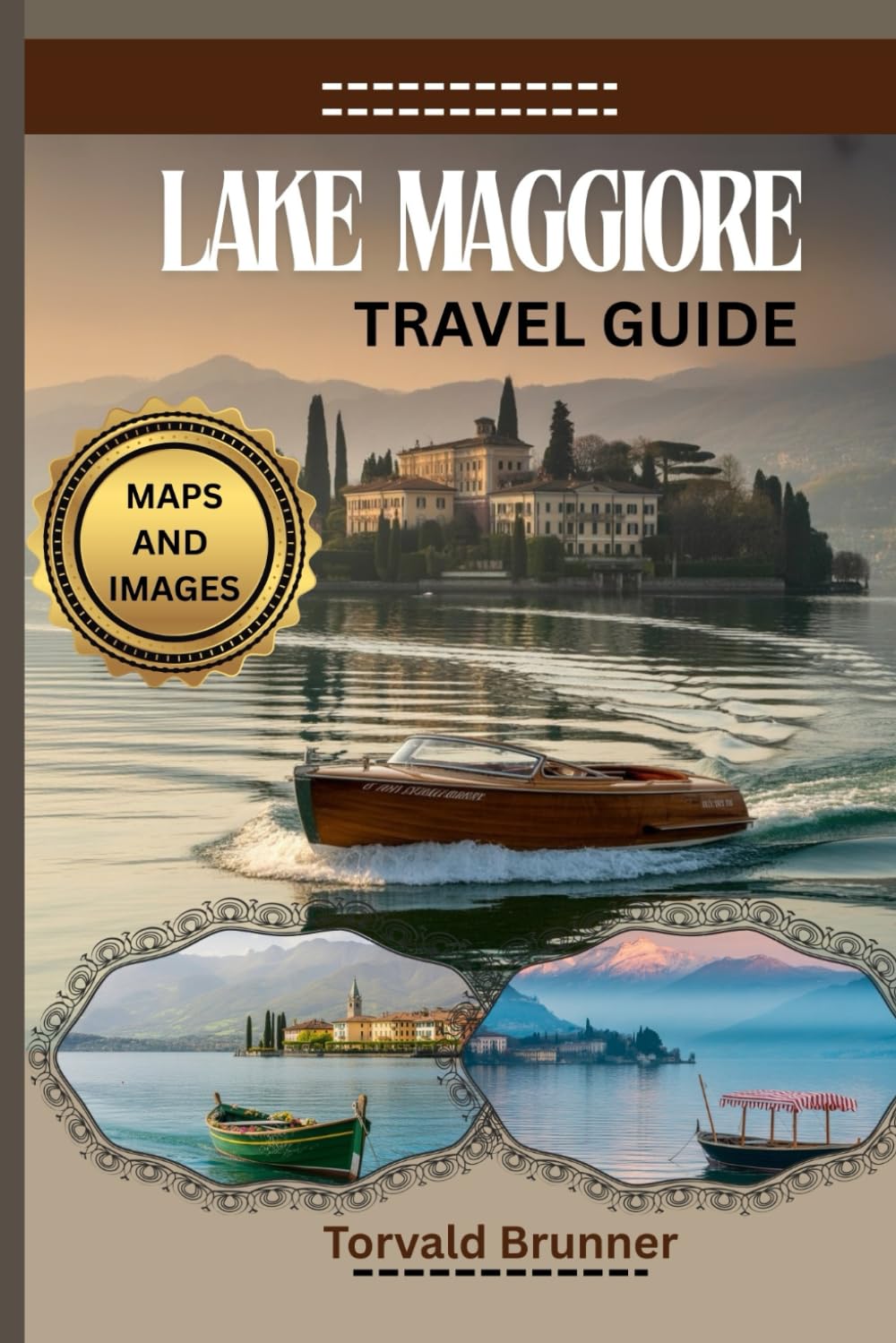 LAKE MAGGIORE TRAVEL GUIDE 2025-2026 (FULL COLOR): Uncover Hidden Gems, Best Attractions, and Practical Travel Information And Hacks for Your Italian Lake Region Adventure.