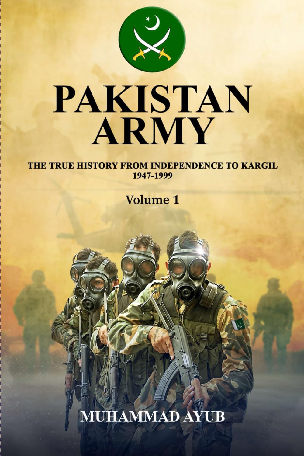 Pakistan Army The True History from Independence to Kargil 1947-1999 Volume 1