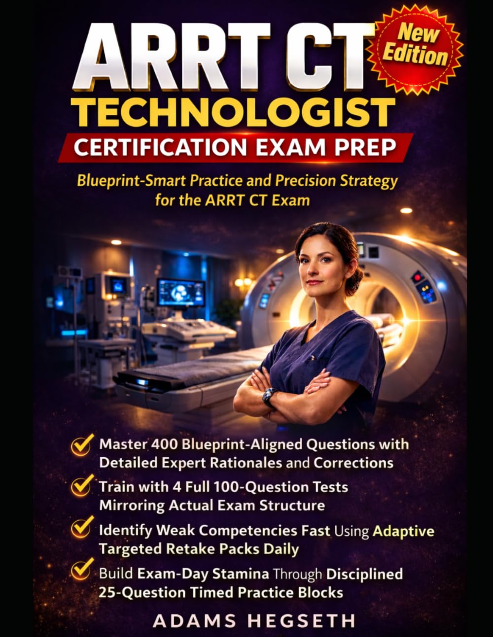ARRT CT Technologist Certification Exam Prep: Master Patient Care, Safety, Image Production & Procedures with 4 Full Practice Tests, & Rapid Review Sheets for CT Certification Success
