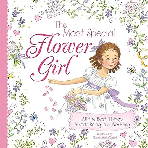 The Most Special Flower Girl: All the Best Things About Being in a Wedding (Sweet Gift for the Littlest Member of Your Holiday or Winter Wedding Party)